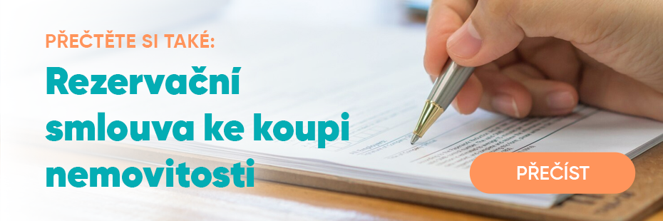 Chcete si pojistit, že vám nikdo nevyfoukne vaši vysněnou nemovitost? Podepište rezervační smlouvu, a jste jen krůček od vlastnění.